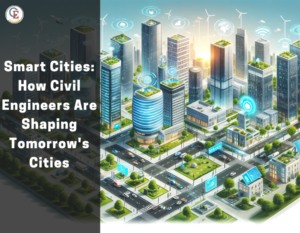 Smart Cities: How Civil Engineers Are Shaping Tomorrow's Cities