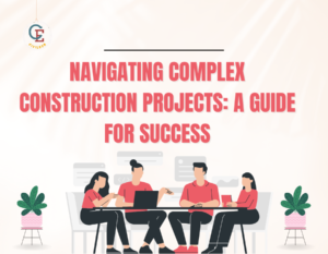 Navigating Complex Construction Projects: A Guide for Success