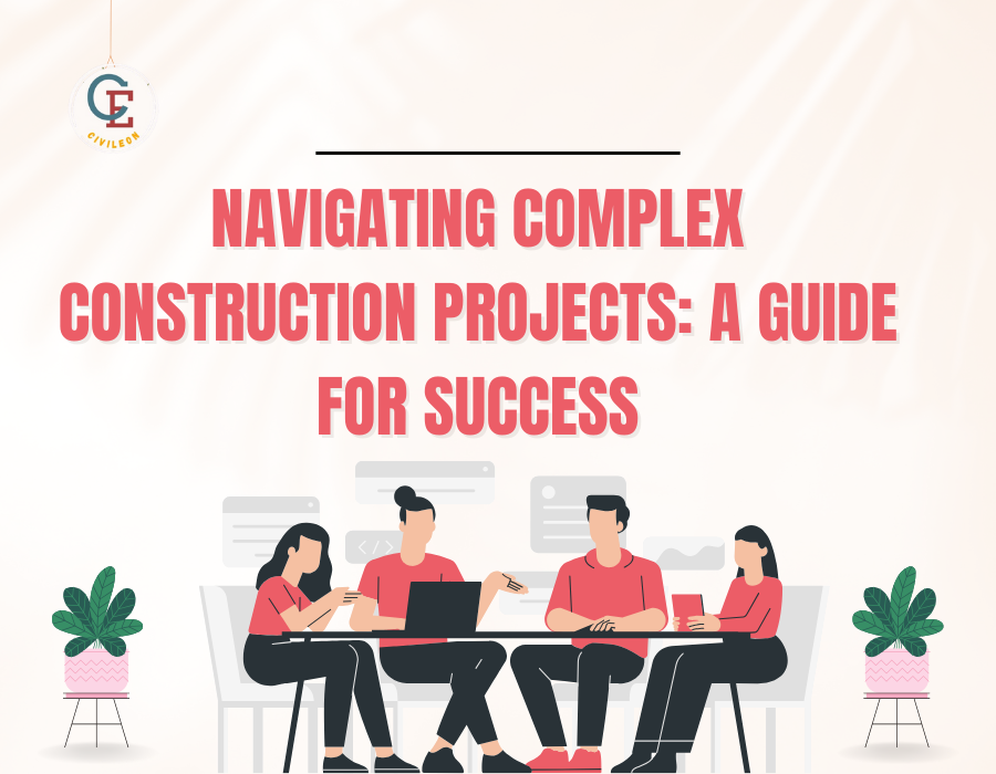 Navigating Complex Construction Projects: A Guide for Success