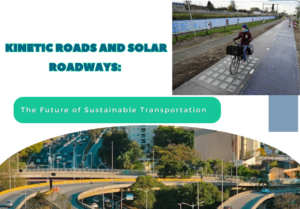 Kinetic Roads and Solar Roadways: The Future of Sustainable Transportation